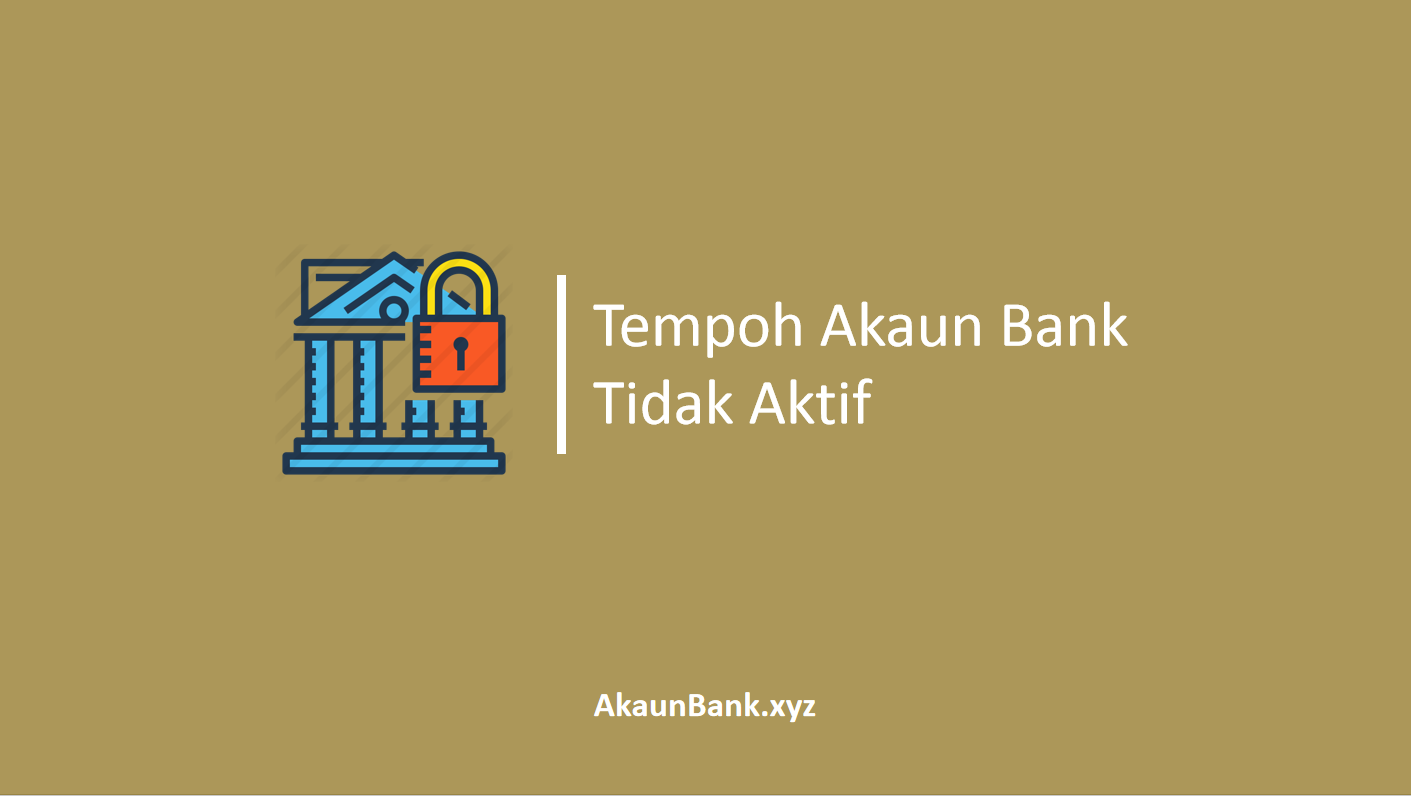 Tempoh Akaun Bank Tidak Aktif Dan Cara Pengaktifan