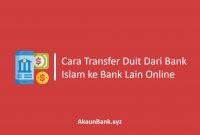 Cara Transfer Duit Dari Bank Islam ke Bank Lain