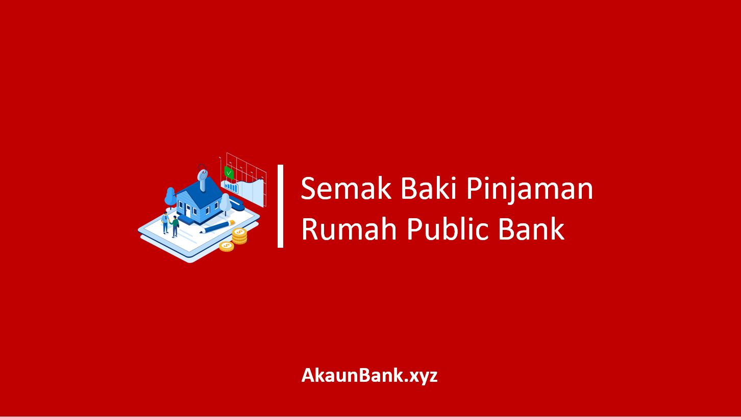 Semak Baki Pinjaman Rumah Public Bank