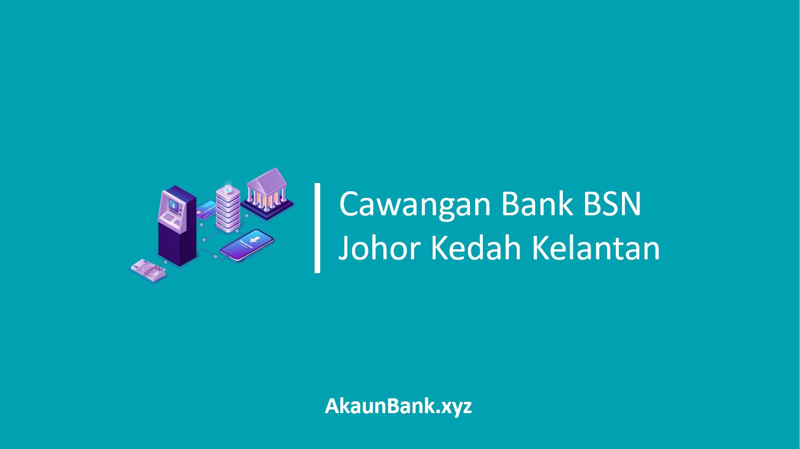 Cawangan Bank BSN Johor Kedah Kelantan