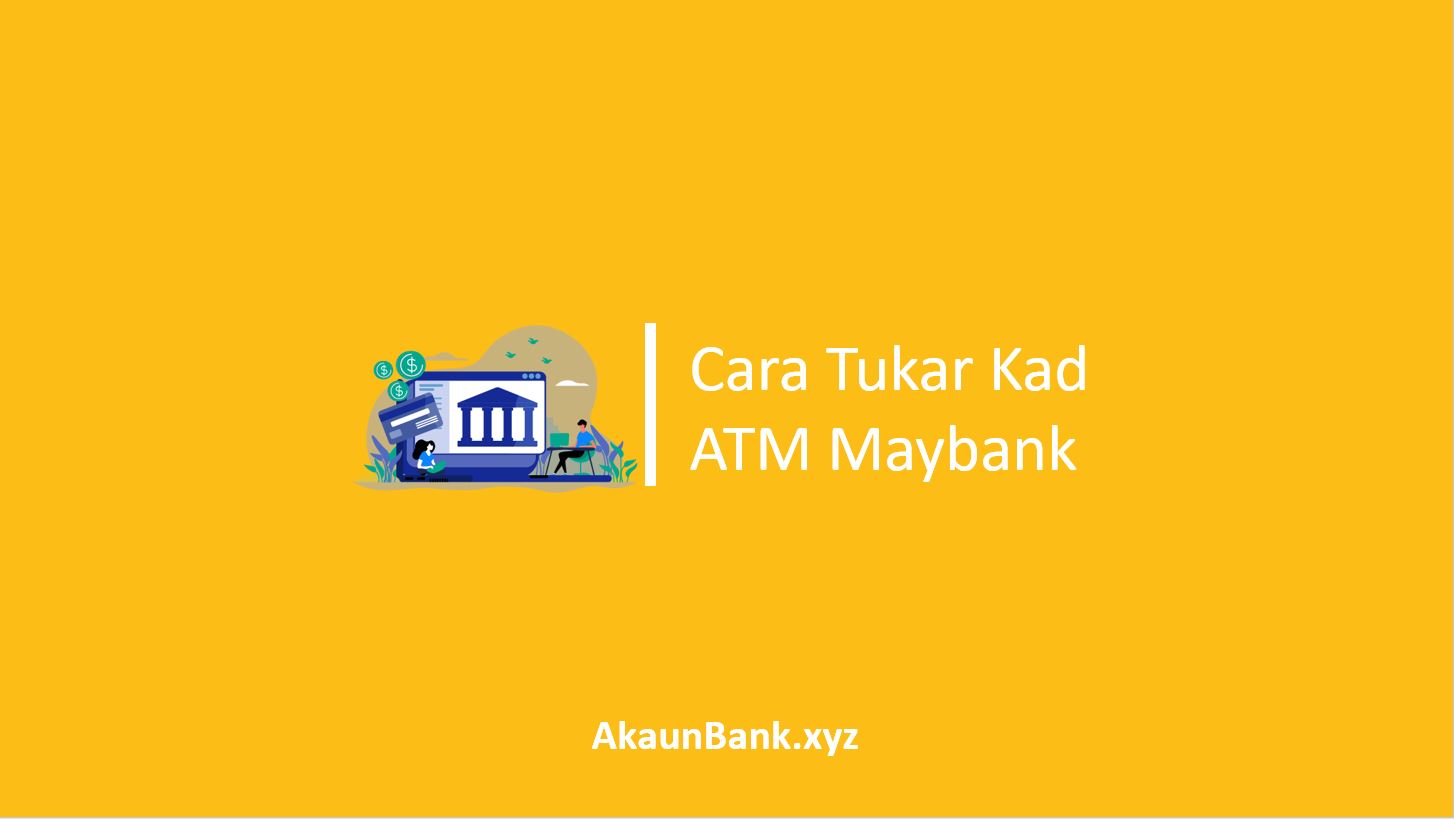 Cara Tukar Kad ATM Maybank