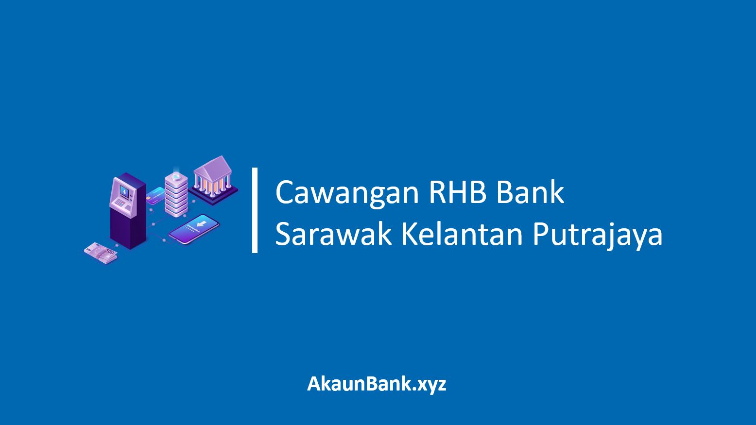 Cawangan RHB Bank Sarawak Kelantan Putrajaya