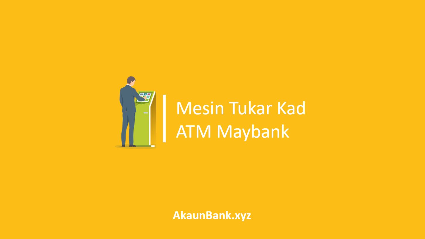 Mesin Tukar Kad ATM Maybank
