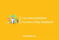 Cara Membatalkan Insurans Etiqa Maybank