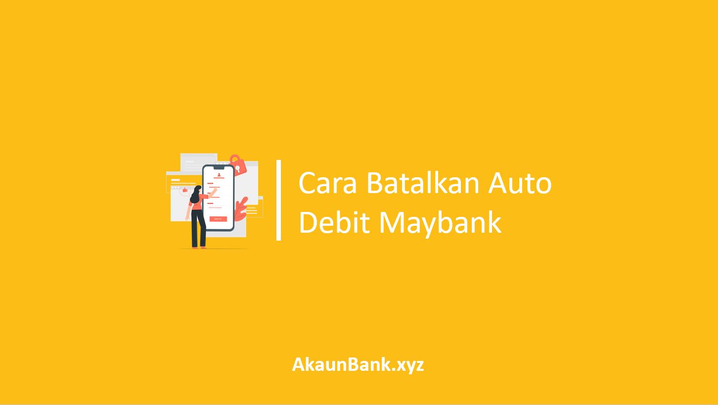 Cara Batalkan Auto Debit Maybank