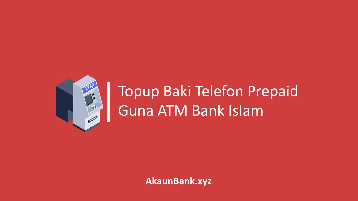 How to Top Up Prepaid Phone Balance Using Bank Islam ATM